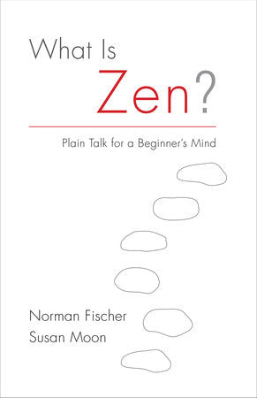 What Is Zen? Paperback by Norman Fischer, Susan Moon