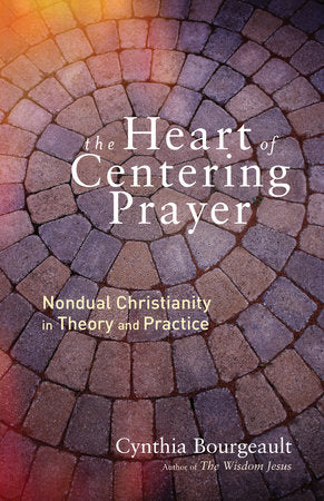 The Heart of Centering Prayer Paperback by Cynthia Bourgeault