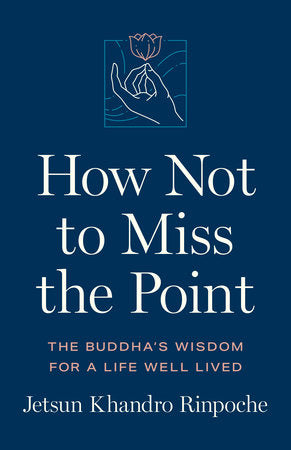 How Not to Miss the Point Paperback by Jetsun Khandro Rinpoche