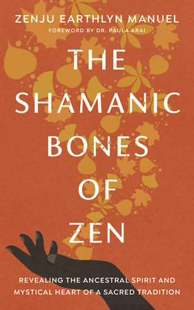The Shamanic Bones of Zen Paperback by Zenju Earthlyn Manuel; foreword by Dr. Paula Arai