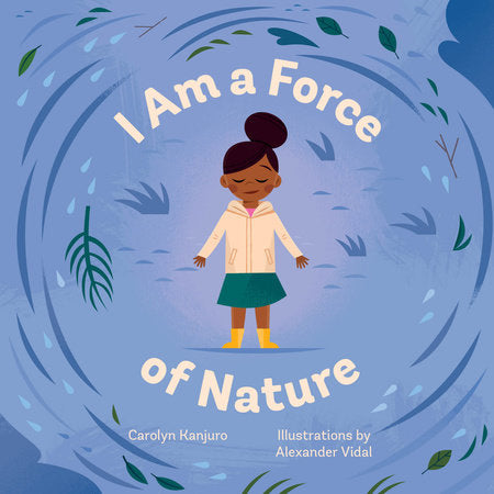I Am a Force of Nature Board Book by Carolyn Kanjuro; illustrated by Alexander Vidal