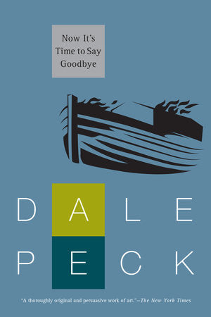 Now It's Time to Say Goodbye Paperback by Dale Peck