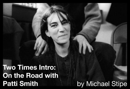 Two Times Intro: On the Road with Patti Smith Hardcover by Michael Stipe