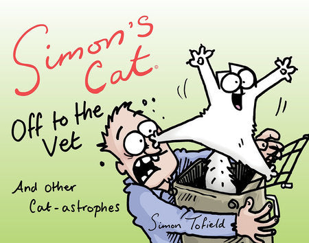 Simon's Cat Off to the Vet . . . and Other Cat-astrophes Hardcover by Simon Tofield