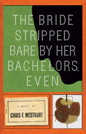 The Bride Stripped Bare by Her Bachelors, Even Paperback by Chris F. Westbury