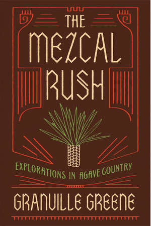 The Mezcal Rush Hardcover by Granville Greene