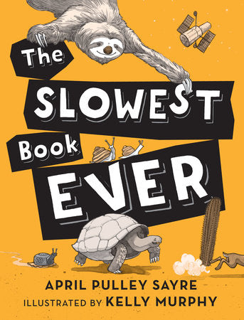 The Slowest Book Ever Hardcover by April Pulley Sayre; Illustrated by Kelly Murphy