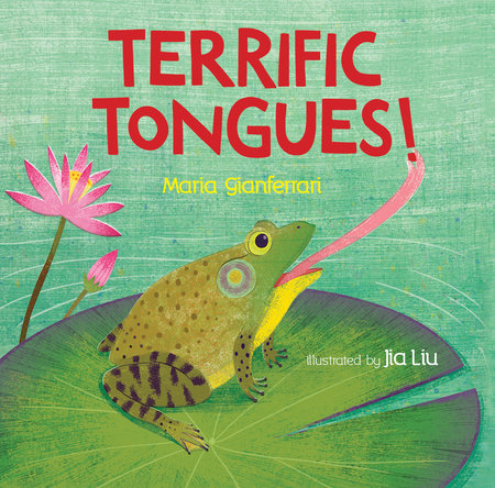 Terrific Tongues! Hardcover by Maria Gianferrari; Illustrated by Jia Liu