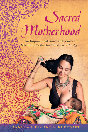Sacred Motherhood Paperback by Anni Daulter and Niki Dewart