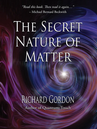 The Secret Nature of Matter Paperback by Richard Gordon