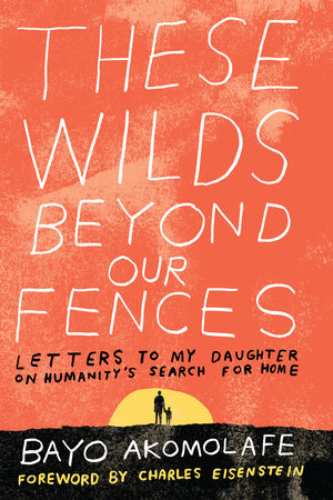 These Wilds Beyond Our Fences Paperback by Bayo Akomolafe; Foreword by Charles Eisenstein