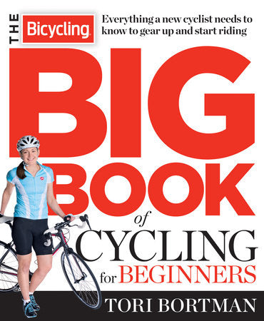 The Bicycling Big Book of Cycling for Beginners Paperback by Tori Bortman