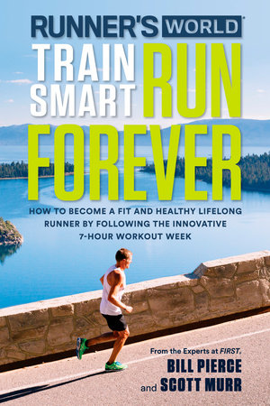 Runner's World Train Smart, Run Forever Paperback by Bill Pierce and Scott Murr