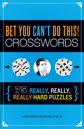 Bet You Can't Do This! Crosswords Paperback by John Samson (Author); Sam Bellotto Jr. (Author)
