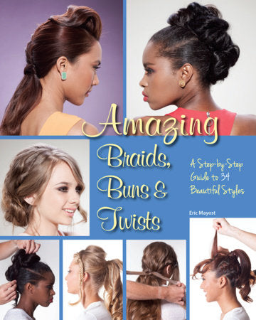 Amazing Braids, Buns & Twists Paperback by Eric Mayost (Author)