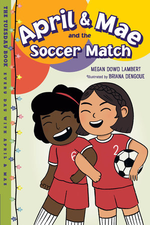 April & Mae and the Soccer Match TR by Megan Dowd Lambert (Author); Briana Dengoue (Illustrator)