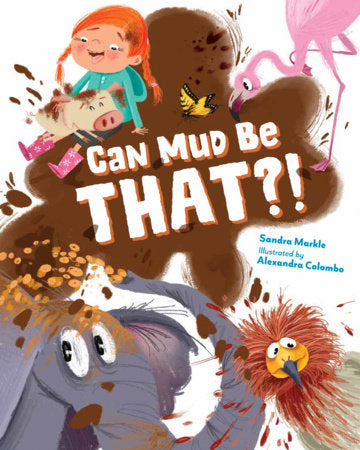 Can Mud Be THAT?! Hardcover by Sandra Markle (Author); Alexandra Colombo (Illustrator)