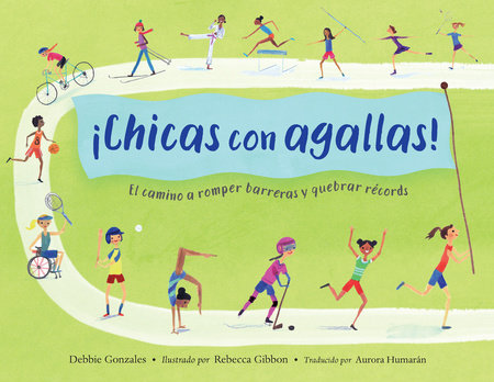 ¡Chicas con agallas! (Spanish Edition) Paperback by Debbie Gonzales (Author); Rebecca Gibbon (Illustrator); Aurora Humarán (Translator)