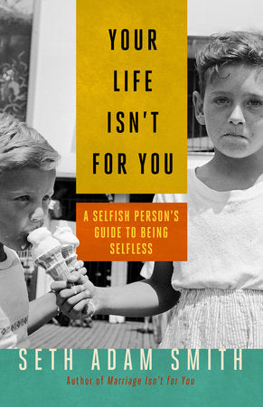 Your Life Isn't for You Paperback by Seth Adam Smith
