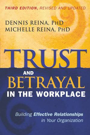 Trust and Betrayal in the Workplace Paperback by Dennis Reina, PhD, and Michelle Reina, PhD
