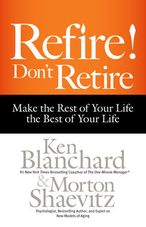 Refire! Don't Retire Hardcover by Ken Blanchard and Morton Shaevitz