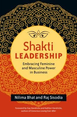 Shakti Leadership Paperback by Nilima Bhat and Raj Sisodia