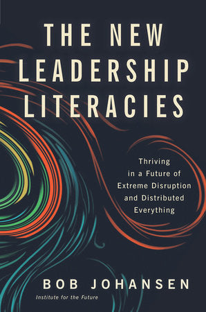 The New Leadership Literacies Hardcover by Bob Johansen