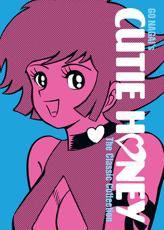 Cutie Honey: The Classic Collection Hardcover by Go Nagai