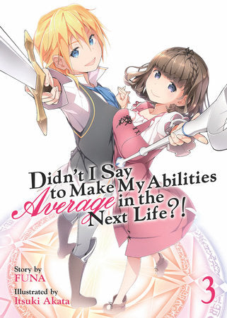 Didn't I Say to Make My Abilities Average in the Next Life?! (Light Novel) Vol. 3 Paperback by FUNA; Illustrated by Itsuki Akata