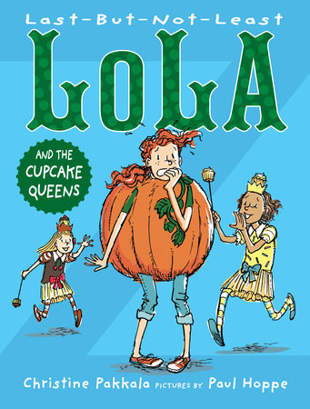 Last-But-Not-Least Lola and the Cupcake Queens Paperback by Christine Pakkala; Illustrated by Paul Hoppe