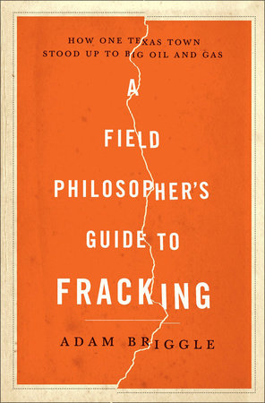 A Field Philosopher's Guide to Fracking Hardcover by Adam Briggle