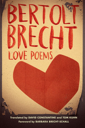 Love Poems TR by Bertolt Brecht; David Constantine & Tom Kuhn-Translators; Intro by B Brecht-Schall