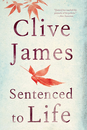 Sentenced to Life Hardcover by Clive James