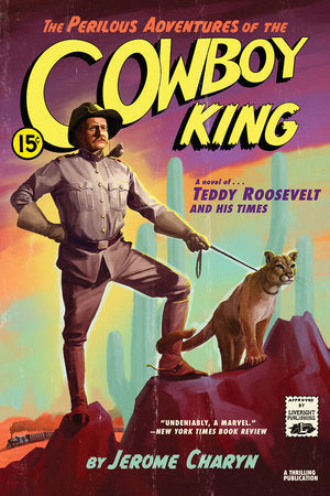 The Perilous Adventures of the Cowboy King TR by Jerome Charyn