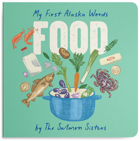 My First Alaska Words: Food Board Book by Emma Teal Laukitis and Claire Neaton