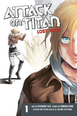 Attack on Titan: Lost Girls The Manga 1 Paperback by Original concept by Hajime Isayama; Story by Hiroshi Seko; Art by Ryosuke Fuji