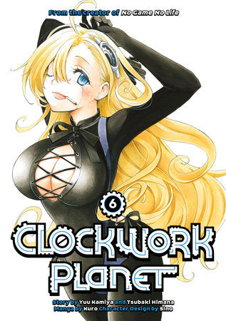 Clockwork Planet 6 Paperback by Story by Yuu Kamiya and Tsubaki Himana; Art by Kuro