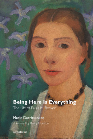 Being Here Is Everything Paperback by Marie Darrieussecq; translated by Penny Hueston
