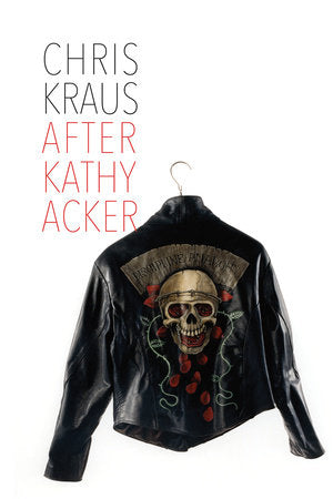 After Kathy Acker Paperback by Chris Kraus