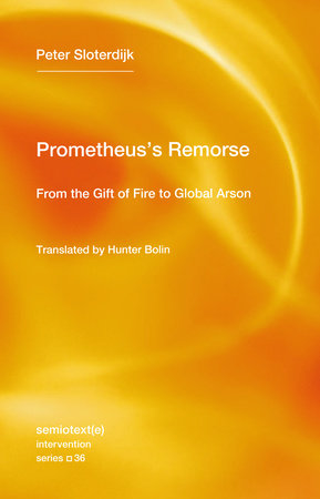 Prometheus's Remorse Paperback by Peter Sloterdijk; translated by Hunter Bolin