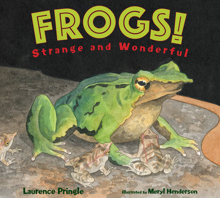 Frogs! TR by Laurence Pringle; Illustrated by Meryl Henderson
