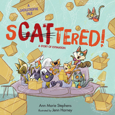 sCATtered! Hardcover by Ann Marie Stephens; Illustrated by Jenn Harney