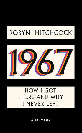 1967: How I Got There and Why I Never Left HC by Robyn Hitchcock