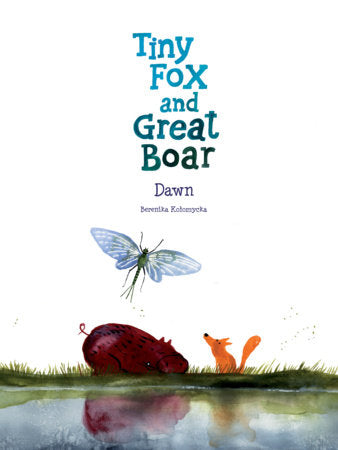 Tiny Fox and Great Boar Book Three: Dawn Hardcover by Berenika Kolomycka