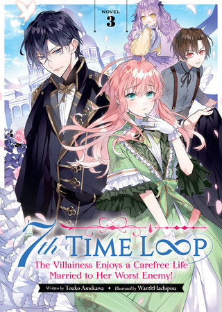 7th Time Loop: The Villainess Enjoys a Carefree Life Married to Her Worst Enemy! (Light Novel) Vol. 3 Paperback by Touko Amekawa; Illustrated by Wan Hachipisu