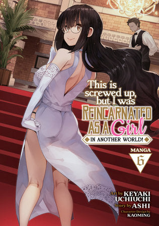 This Is Screwed Up, but I Was Reincarnated as a GIRL in Another World! (Manga) Vol. 6 Paperback by Ashi; Illustrated by Keyaki Uchiuchi; Character Designs by Kaoming