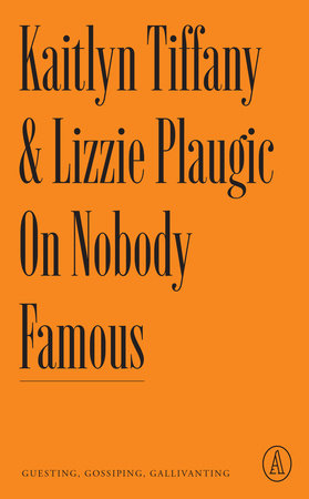 On Nobody Famous Paperback by Kaitlyn Tiffany and Lizzie Plaugic