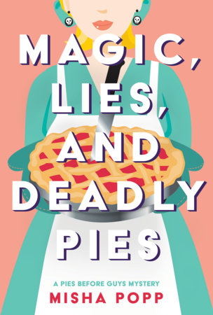 Magic, Lies, and Deadly Pies Paperback by Misha Popp
