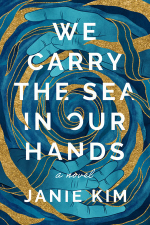 We Carry the Sea in Our Hands Hardcover by Janie Kim