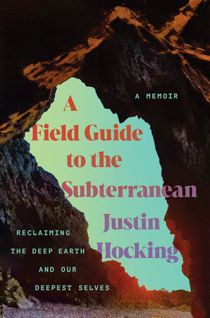 A Field Guide to the Subterranean Hardcover by Justin Hocking